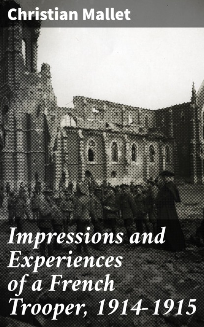

Impressions and Experiences of a French Trooper, 1914-1915