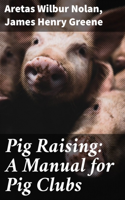 

Pig Raising: A Manual for Pig Clubs