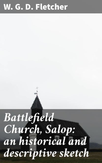 

Battlefield Church, Salop: an historical and descriptive sketch