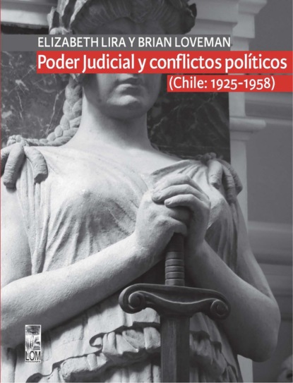 Poder Judicial y conflictos pol?ticos. Volumen I. (Chile: 1925-1958)