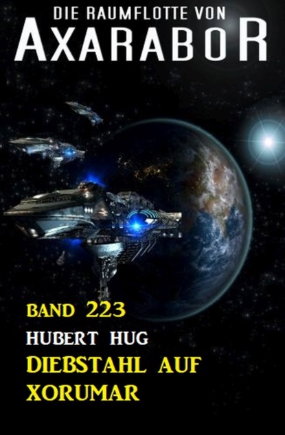 

Diebstahl auf Xorumar Die Raumflotte von Axarabor - Band 223