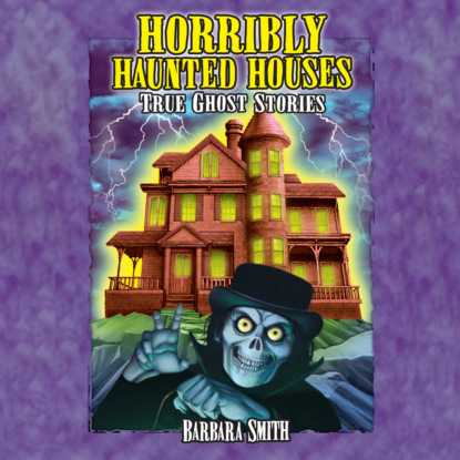 Horribly Haunted Houses - True Ghost Stories (Unabridged) (Barbara Smith). 