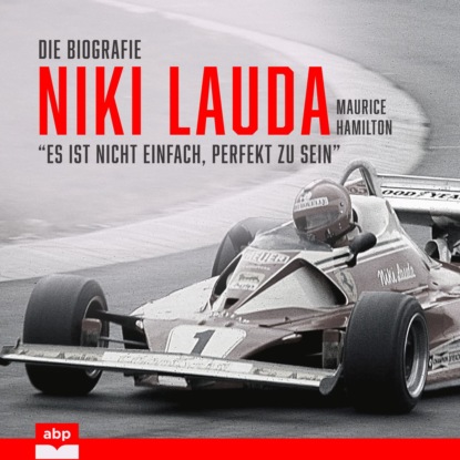 Niki Lauda. Die Biografie - Es ist nicht einfach, perfekt zu sein (Ungekürzt) (Maurice Hamilton). 