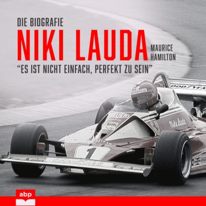 Niki Lauda. Die Biografie - Es ist nicht einfach, perfekt zu sein (Ungekürzt)