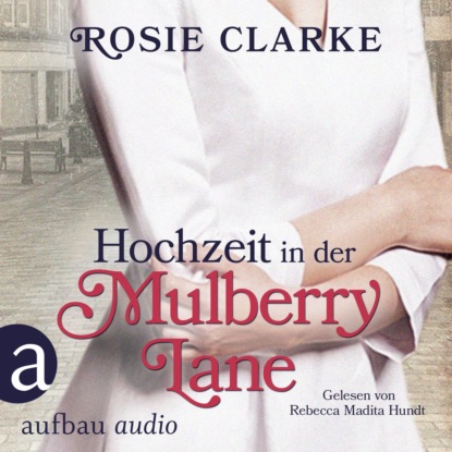 Hochzeit in der Mulberry Lane - Die große Mulberry Lane Saga, Band 2 (Ungekürzt) - Rosie Clarke