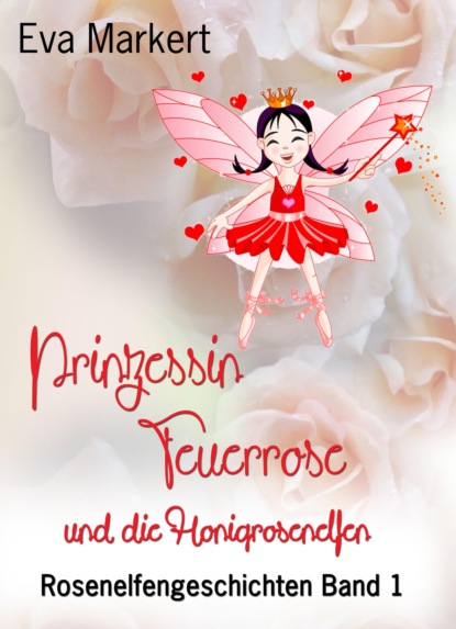 Prinzessin Feuerrose und die Honigrosenelfen