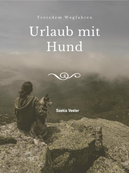 Urlaub mit Hund - Trotzdem Wegfahren (Saskia Vester). 