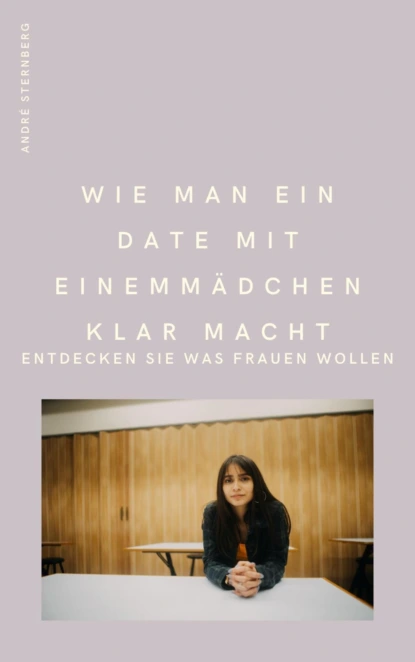 Обложка книги Wie man ein Date mit einem Mädchen klarmacht, André Sternberg