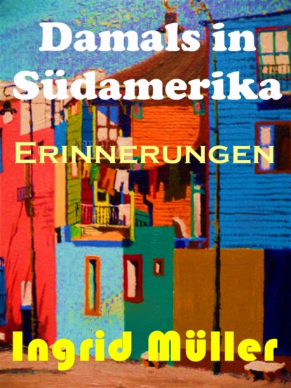 Обложка книги Damals in Südamerika., Ingrid Müller