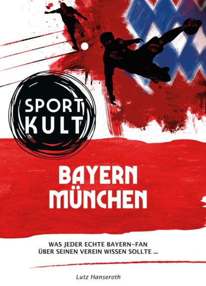 FC Bayern München - Fußballkult (Lutz Hanseroth). 