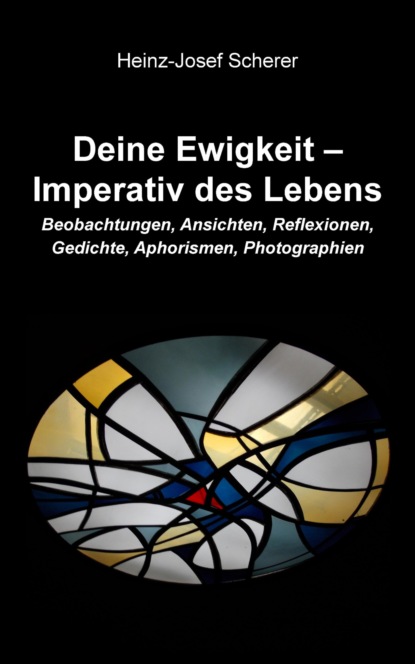 Deine Ewigkeit - Imperativ des Lebens (Heinz-Josef Scherer). 