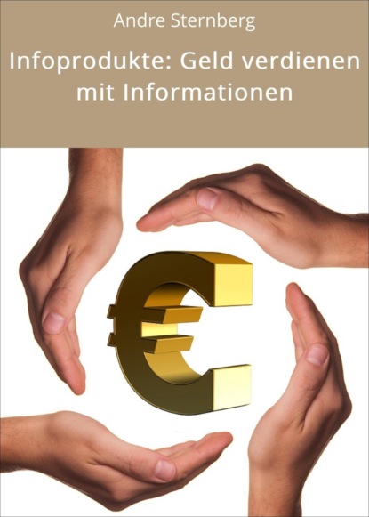 Infoprodukte: Geld verdienen mit Informationen (André Sternberg). 