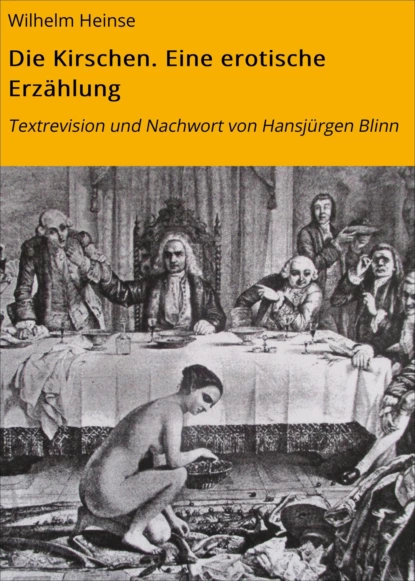 Обложка книги Die Kirschen. Eine erotische Erzählung, Wilhelm Heinse