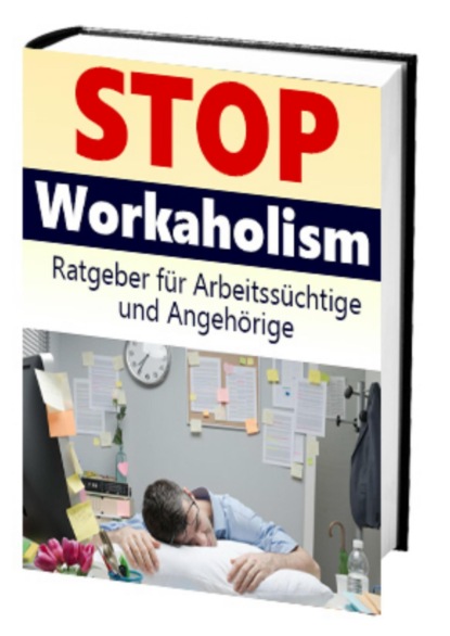 Stop Workaholism - Ratgeber für Arbeitssüchtige und Angehörige (Antonio Rudolphios). 