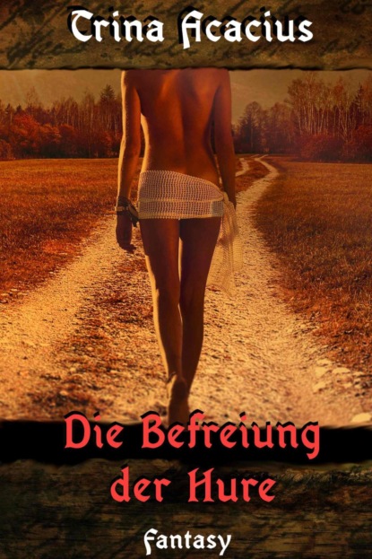 Die Befreiung der Hure (Trina Acacius). 