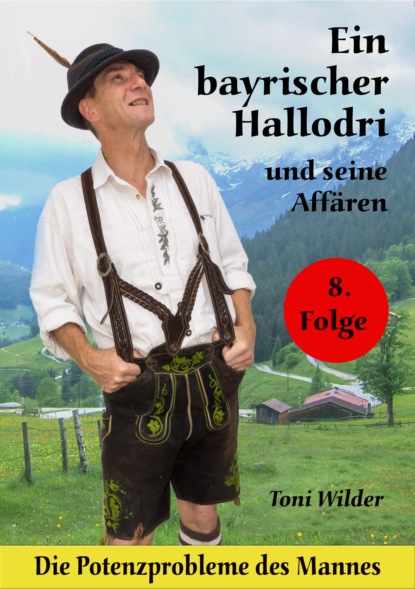 Ein Bayerischer Hallodri und seine Affären Band 8 (Toni Wilder). 