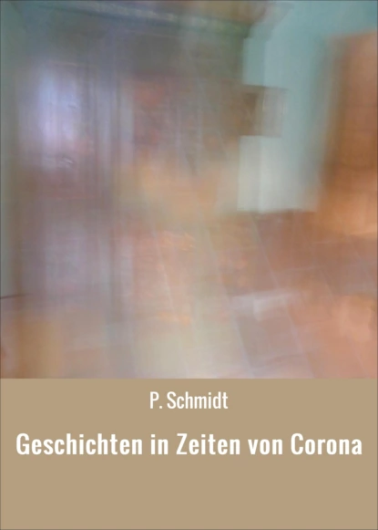 Обложка книги Geschichten in Zeiten von Corona, P. Schmidt