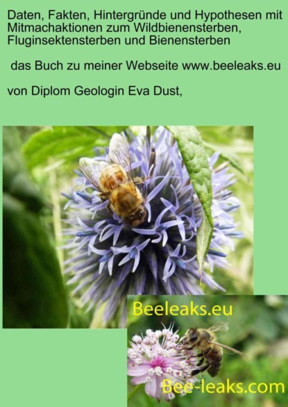 Daten, Fakten, Hintergründe und Hypothesen mit Mitmachaktionen zum Wildbienensterben, Fluginsektensterben und Bienensterben (Eva Dust). 