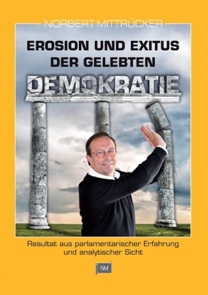 Erosion und Exitus der gelebten Demokratie (Norbert Mittrücker). 