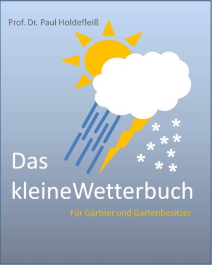 Das kleine Wetterbuch für Gärtner und Gartenbesitzer (Paul Holdefleiß). 