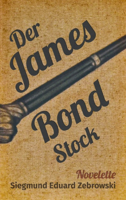 Der James Bond-Stock (Siegmund Eduard Zebrowski). 