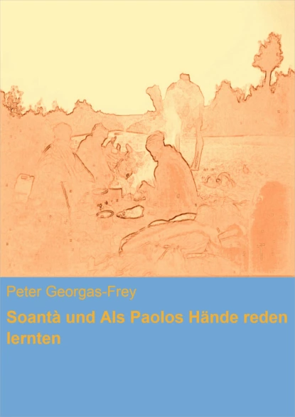 Обложка книги Soantà und Als Paolos Hände reden lernten, Peter Georgas-Frey