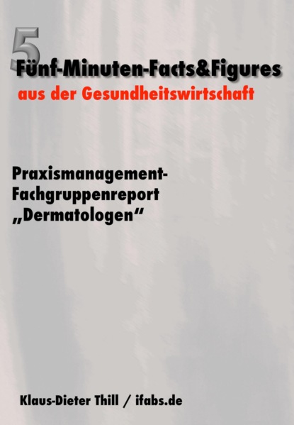 Praxismanagement-Fachgruppenreport Dermatologen (Klaus-Dieter Thill). 