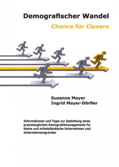 Demografischer Wandel - Chance für Clevere (Ingrid Mayer-Dörfler und Susanne Mayer). 