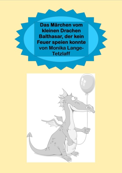 Das Märchen vom kleinen Drachen Balthasar, der kein Feuer speien konnte