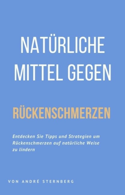 Natürliche Mittel gegen Rückenschmerzen (André Sternberg). 