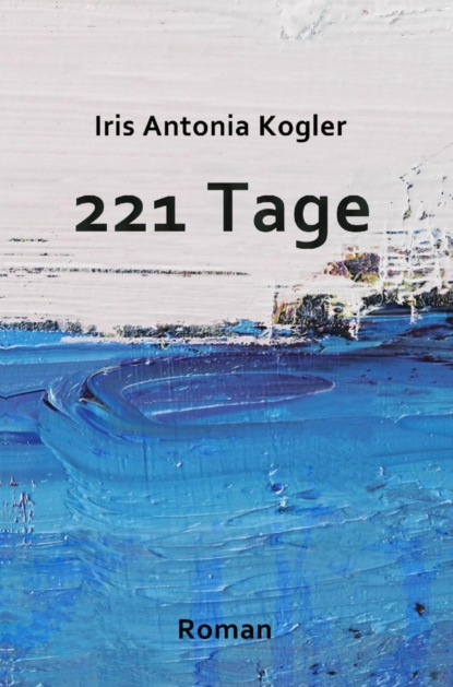 221 Tage (Iris Antonia Kogler). 