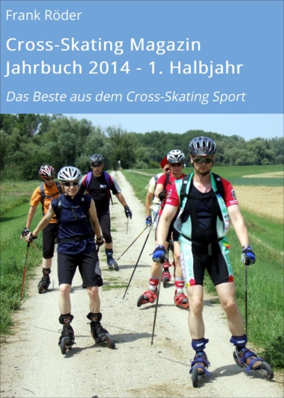 Cross-Skating Magazin Jahrbuch 2014 - 1. Halbjahr (Frank Röder). 