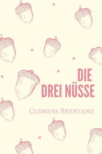 Обложка книги Die drei Nüsse, Clemens Brentano