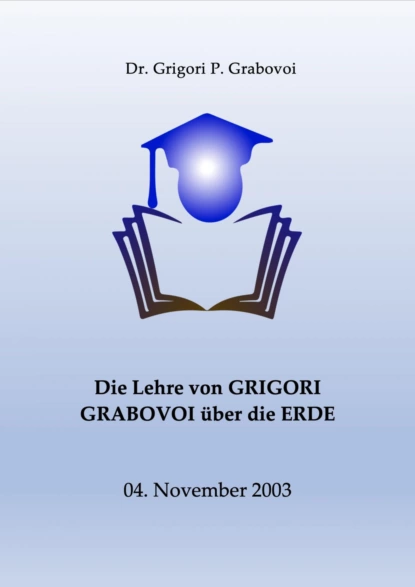 Обложка книги Die Lehre von Grigori Grabovoi über die Erde, Dr. Grigori P. Grabovoi