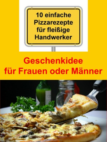 10 einfache Pizzarezepte für fleißige Handwerker