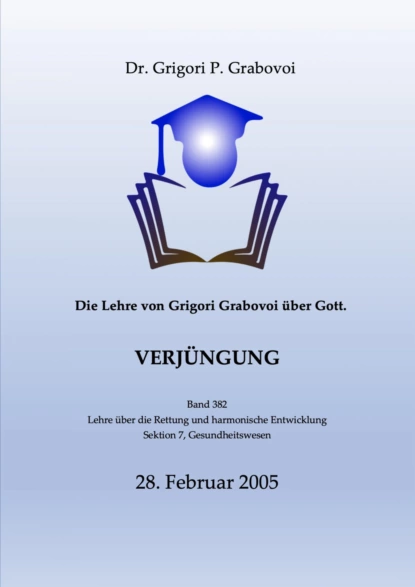 Обложка книги Die Lehre von Grigori Grabovoi über Gott. Verjüngung., Dr. Grigori P. Grabovoi