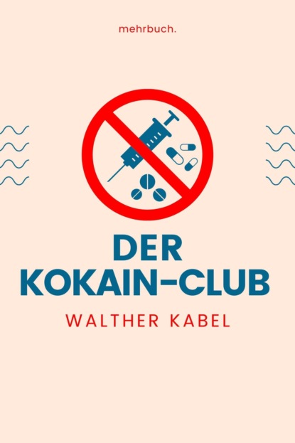 Der Kokain-Club (Walther Kabel). 