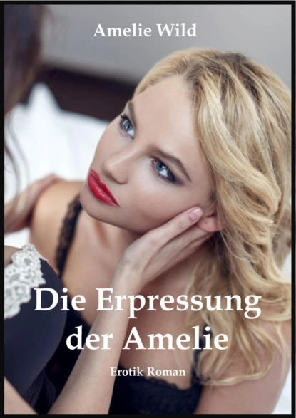 Обложка книги Die Erpressung der Amelie, Amelie Wild