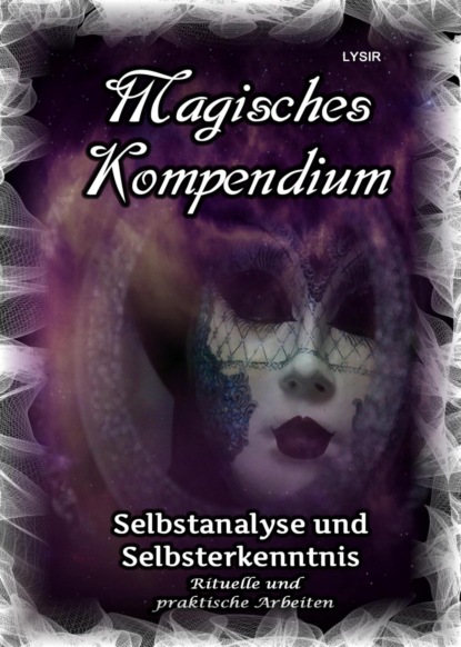 Magisches Kompendium - Selbstanalyse und Selbsterkenntnis (Frater LYSIR). 