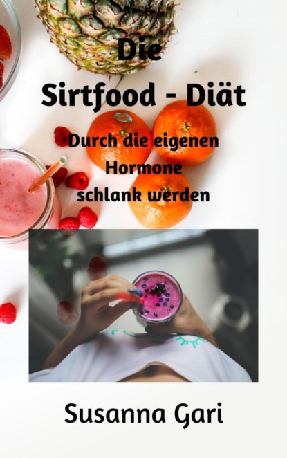 Die Sirtfood - Diät für Anfänger (Susanna Gari). 