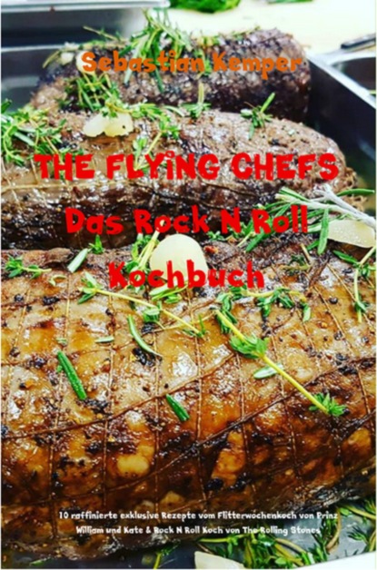 THE FLYING CHEFS Das Rock N Roll Kochbuch (Sebastian Kemper). 