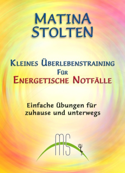 Kleines Überlebenstraining für energetische Notfälle (Matina Stolten). 