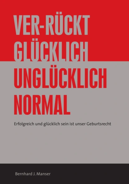 Обложка книги Ver-rückt glücklich / unglücklich normal, Bernhard J. Manser