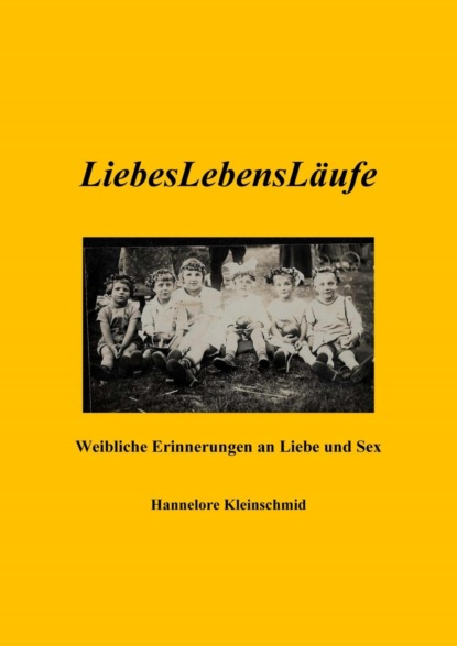 LiebesLebensLäufe - Weibliche Erinnerungen an Liebe und Sex (Hannelore Kleinschmid). 