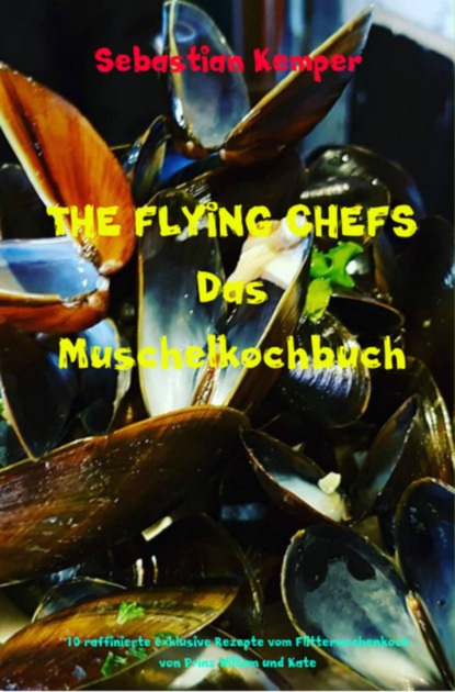 THE FLYING CHEFS Das Muschelkochbuch (Sebastian Kemper). 