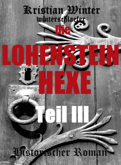 Die Lohensteinhexe, Teil III (Kristian Winter (winterschlaefer)). 