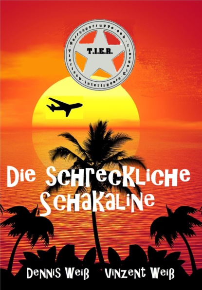 T.I.E.R. Tierisch intelligente Eingreif- und Rettungstruppe Band 5- Die schreckliche Schakaline