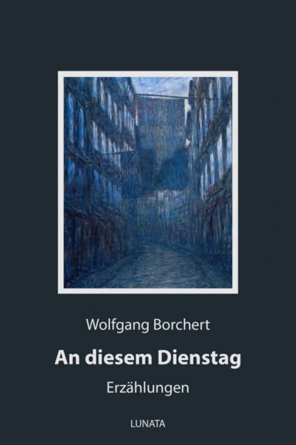 Обложка книги An diesem Dienstag, Wolfgang Borchert