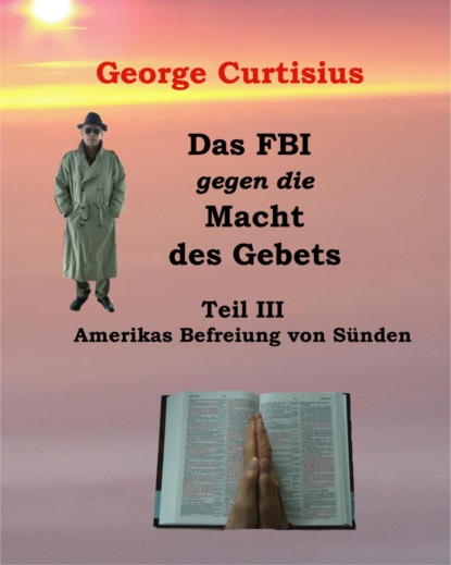 Das FBI gegen die Macht des Gebets III (George Curtisius). 