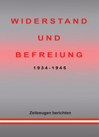 WIDERSTAND UND BEFREIUNG 1934 - 1945